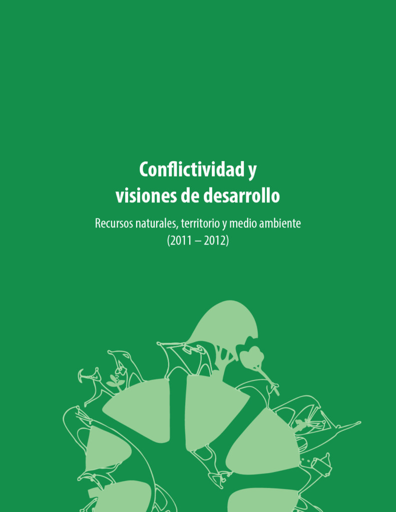 Conflictividad y visiones de desarrollo – Recursos naturales, territorio y medio ambiente (2011 – 2012)