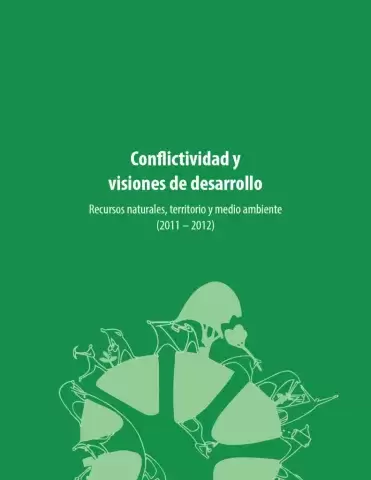 Conflictividad y visiones de desarrollo – Recursos naturales, territorio y medio ambiente (2011 – 2012)